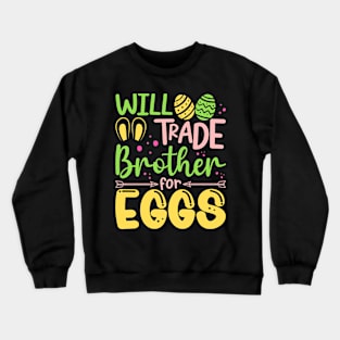 Will Trade Brother For Eggs Easter Bunny Brother Egg Hunting Crewneck Sweatshirt